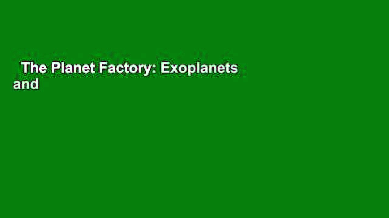 The Planet Factory: Exoplanets and the Search for a Second Earth  Review