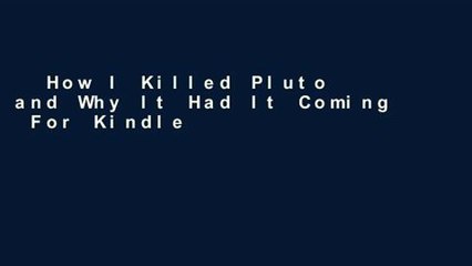 How I Killed Pluto and Why It Had It Coming  For Kindle