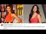 Deepika wishes arch rival Katrina on her birthday!