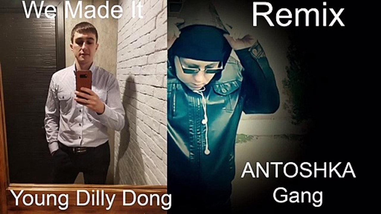 ANTOSHKA GanG Feat Young Dilly Dong We Made it Remix