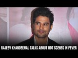 Rajeev Khandelwal talks about hot scenes in Fever | Gauhar Khan Hot | Bollywood Hot Movie