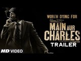 'Main Aur Charles' Trailer Released | Randeep Hooda, Richa Chadda