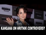 Kangana Ranaut Reacts On Hrithik Roshan Controversy