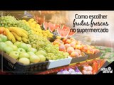 Como escolher frutas frescas no supermercado