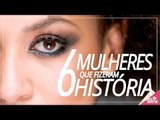 6 mulheres que fizeram história