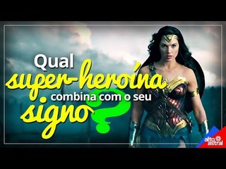 Qual super-heroína combina com o seu signo?