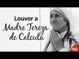 Louvor a Madre Teresa de Calcutá