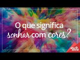 O que significa sonhar com cores?