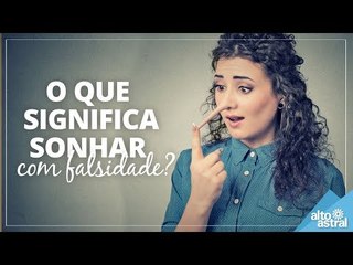 O que significa sonhar com falsidade?