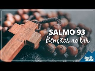 Salmo 93 - para pedir bênçãos ao lar