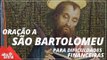 Oração a São Bartolomeu para dificuldades financeiras!
