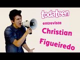 todateen entrevista CHRISTIAN FIGUEIREDO!
