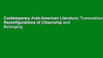 Contemporary Arab-American Literature: Transnational Reconfigurations of Citizenship and Belonging