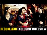 EXCLUSIVE INTERVIEW With Begum Jaan Actresses Gauhar Khan, Ila Arun & Pallavi Sharda