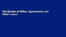The Burden of Office: Agamemnon and Other Losers