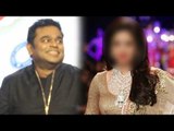 AR Rahman Says THIS Bollywood Actress Is His Favourite Of All!