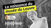 Le Louvre : la naissance du plus célèbre musée du monde