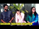 EXCLUSIVE: RAAZI Movie Full Interview | Alia Bhatt, Vicky Kaushal, Meghna Gulzar