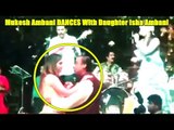 Never Seen Before: Mukesh Ambani DANCES With Daughter Isha Ambani | Isha Ambani Engagement Party