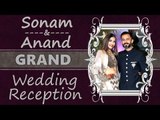 Sonam Kapoor & Anand Ahuja's GRAND Wedding Reception Full Video HD