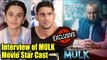 EXCLUSIVE: Interview Of STARCAST Of MULK Movie | Tapsee Pannu | Prateik Babbar | Anubhav Sinha