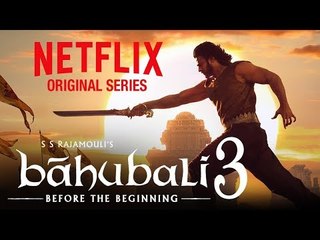 OMG| Bahubali 3: Before The Beginning | ANNOUNCEMENT | Netflix Original Series