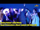 Akshay Kumar's GOLD Movie Royal Celebration & Music Launch Full Video | Mouni Roy, Kunal Kapoor,Amit