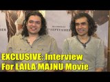 EXCLUSIVE: INTERVIEW Of Directer Imtiaz Ali & His Brother Sajid Ali for Film LAILA MAJNU