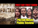 PALTAN Movie PUBLIC REVIEW | First Day First Show | Jackie Shroff, Arjun Rampal, Esha Gupta