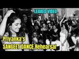 LEAKED VIDEO : Priyanka Chopra's SANGEET DANCE Rehearsal Captured by Beloved Hubby Nick Jonas