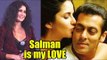 Katrina Kaif Openly Accept her LOVE for Salman Khan | Salman Khan & Katrina Kaif's Relationship