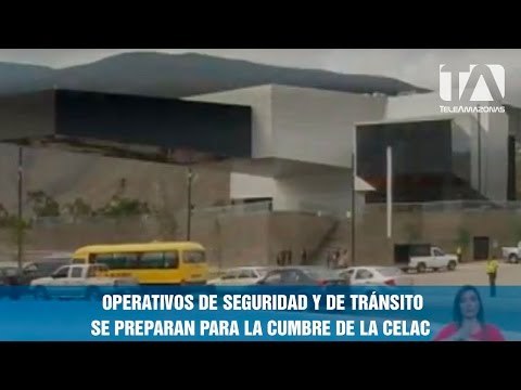 Operativos de seguridad y de tránsito se preparan para la Cumbre de la Celac