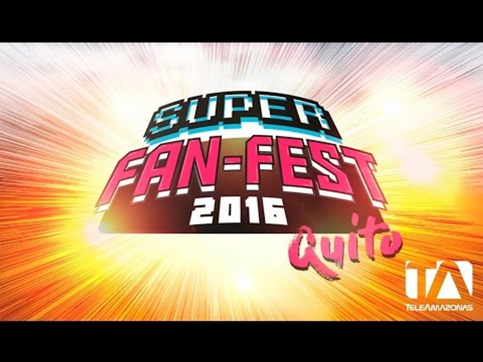 Súper Fan Fest Quito 2016 - Teleamazonas