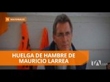 Mauricio Larrea se declaró en Huelga de hambre - Teleamazonas