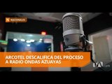 La Arcotel descalificó del concurso de frecuencias a radio cuencana - Teleamazonas