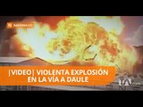 Violenta explosión en vía a Daule - Teleamazonas