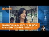 Sentencian a 34 años de prisión al asesino de Angie Carrillo