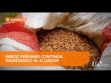 El arroz peruano ingresa libremente por la frontera sur - Teleamazonas
