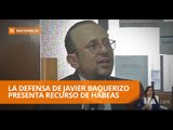 La defensa de Javier Baquerizo presenta recurso de hábeas corpus