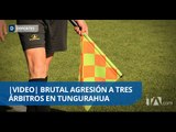 Asociación de árbitros exige sanciones para autores de agresión - Teleamazonas