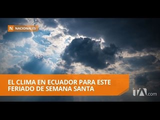 Así estará el clima en feriado de Semana Santa - Teleamazonas
