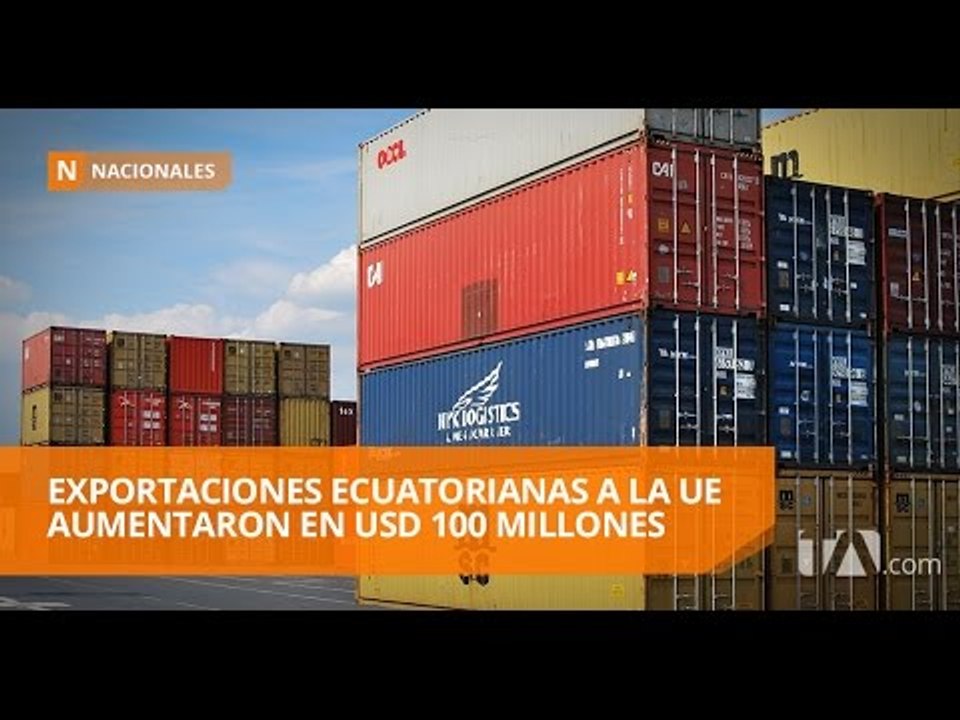 Ecuador aumentó sus exportaciones a la Unión Europea - Teleamazonas
