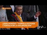 Moreno promete proteger la dolarización y eliminar las sabatinas