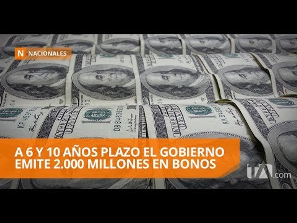 Gobierno de Moreno emite 2.000 millones de dólares en bonos - Teleamazonas