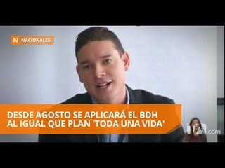 Desde agosto se aplicará el BDH al igual que plan 'Toda una vida'