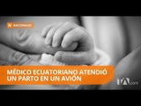 Médico ecuatoriano ayuda a dar a luz a una mujer en un avión en EEUU - Teleamazonas
