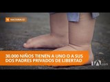 Dramáticas cifras de niños con padres recluidos en cárceles - Teleamazonas