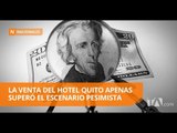 Contraloría realizó observaciones a la venta del Hotel Quito - Teleamazonas
