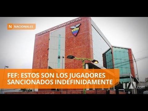 La FEF da los nombres de quienes cometieron actos de indisciplina - Teleamazonas