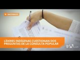 Indígenas cuestionan dos preguntas de la consulta - Teleamazonas